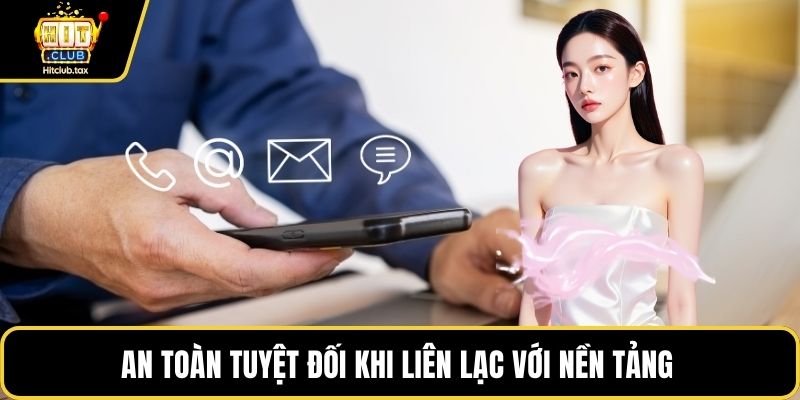 An toàn tuyệt đối khi liên lạc với nền tảng 