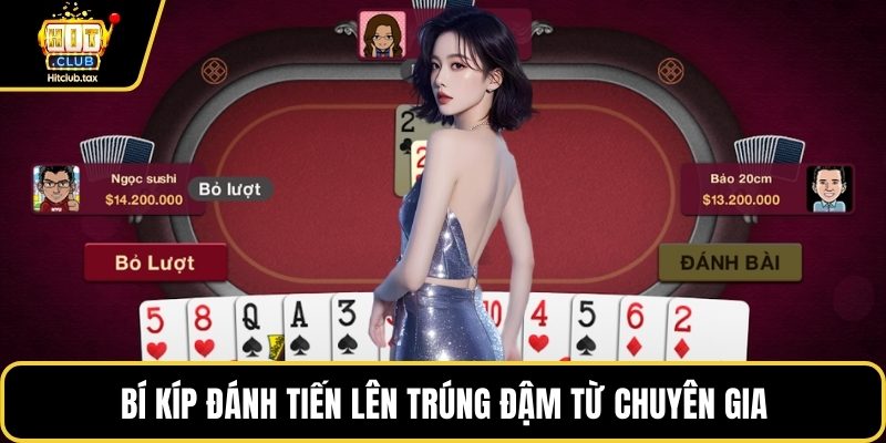 Bí kíp đánh Tiến lên trúng đậm từ chuyên gia