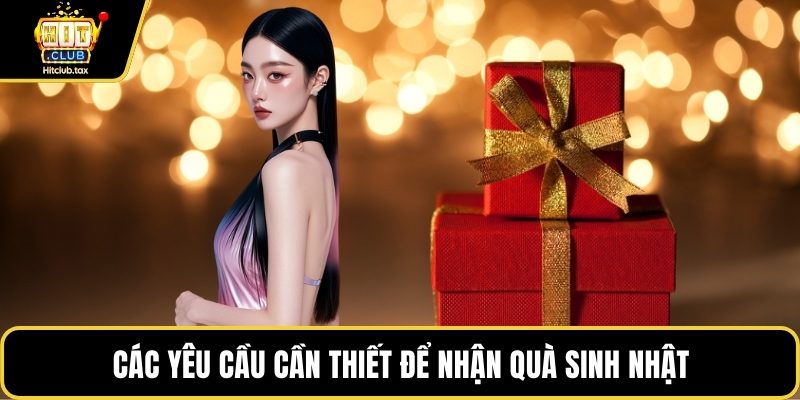 Các yêu cầu cần thiết để nhận quà sinh nhật