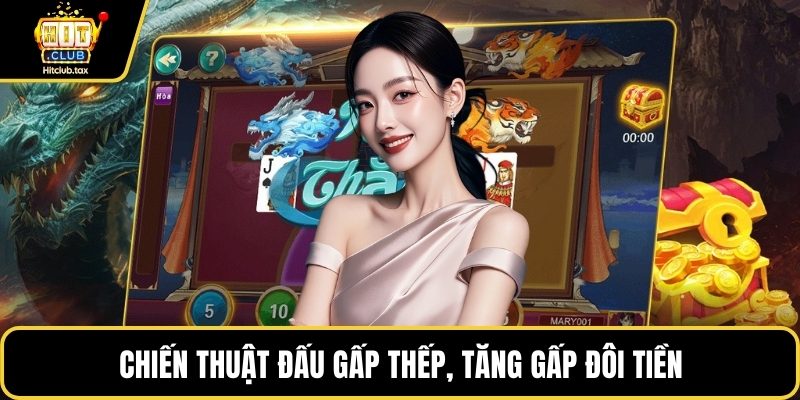Chiến thuật đấu gấp thếp, tăng gấp đôi tiền