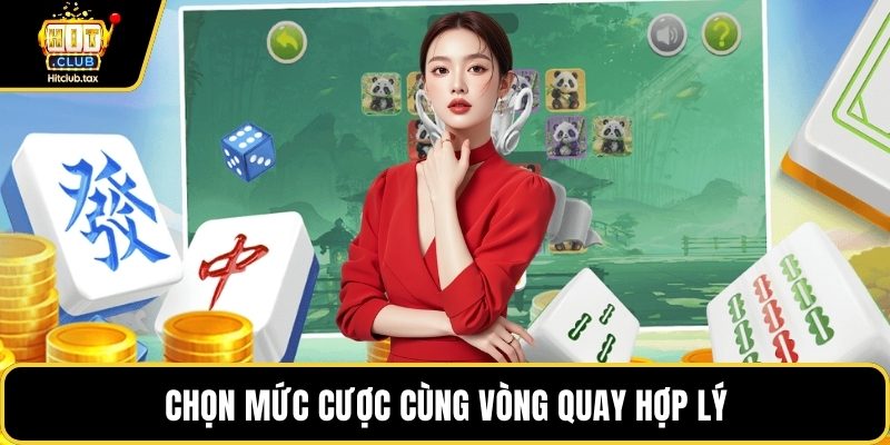 Chọn mức cược cùng vòng quay hợp lý