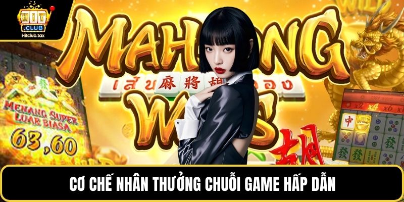 Cơ chế nhân thưởng chuỗi game hấp dẫn