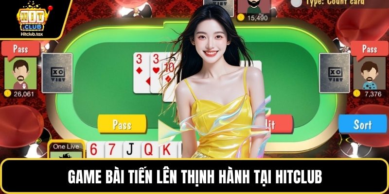 Game bài Tiến lên thịnh hành tại HITCLUB