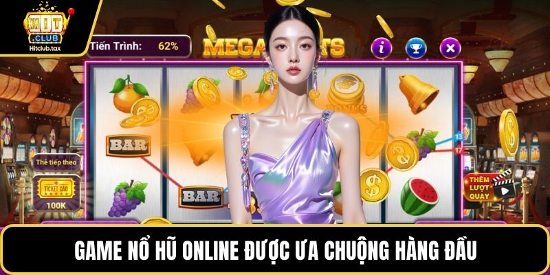 Game nổ hũ online được ưa chuộng hàng đầu