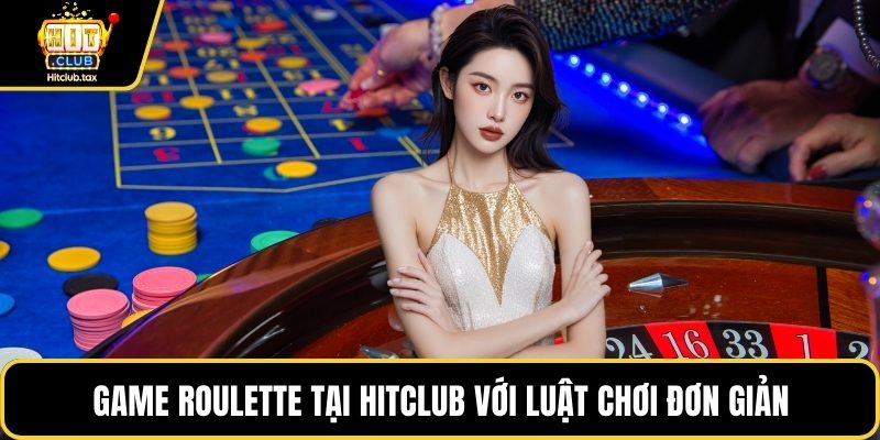 Game roulette tại HITCLUB với luật chơi đơn giản