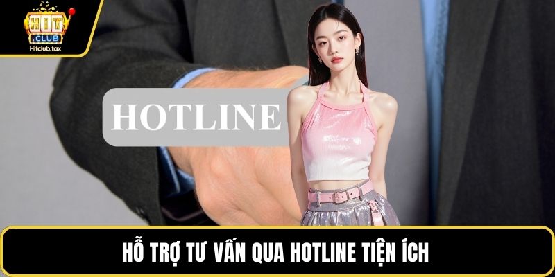 Hỗ trợ tư vấn qua Hotline tiện ích 