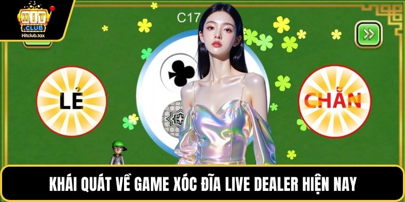 Khái quát về game Xóc Đĩa Live Dealer hiện nay