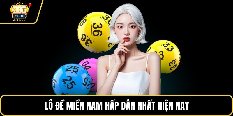 Lô đề miền Nam hấp dẫn nhất hiện nay