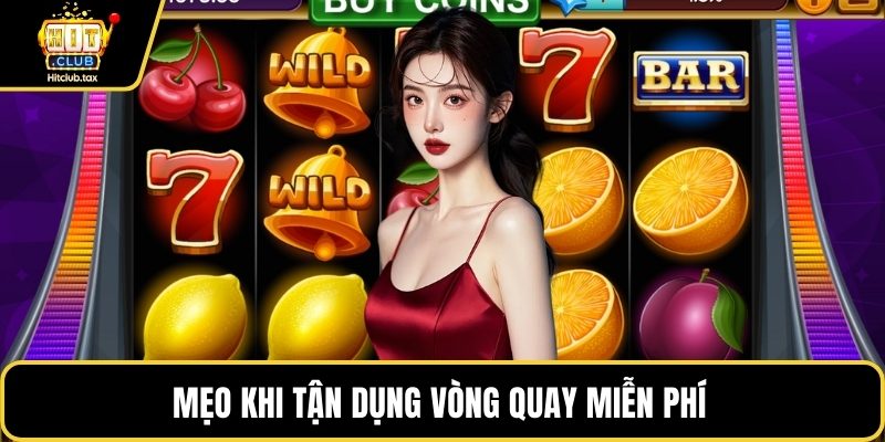 Mẹo khi tận dụng vòng quay miễn phí