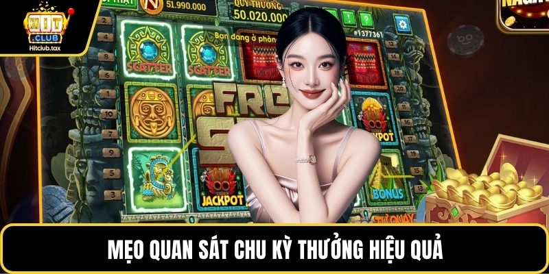 Mẹo quan sát chu kỳ thưởng hiệu quả