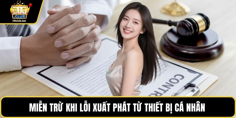 Miễn trừ khi lỗi xuất phát từ thiết bị cá nhân 