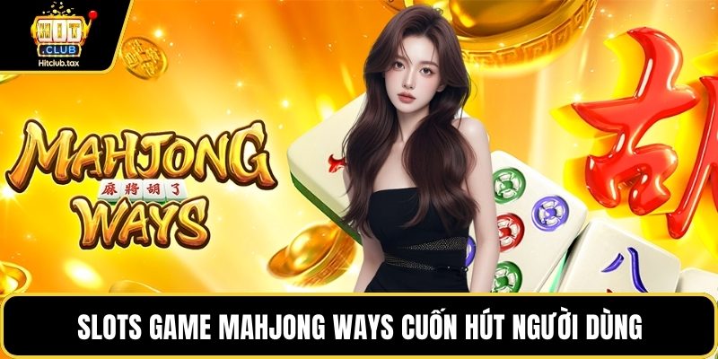 Slots game Mahjong Ways cuốn hút người dùng