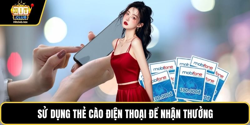 Sử dụng thẻ cào điện thoại để nhận thưởng