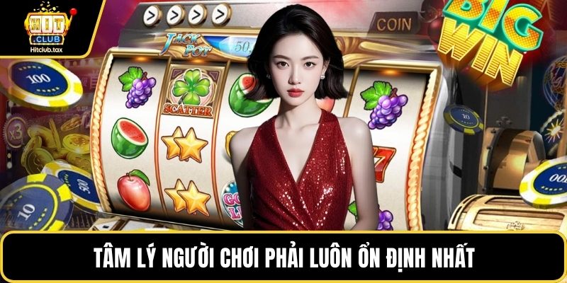 Tâm lý người chơi phải luôn ổn định nhất