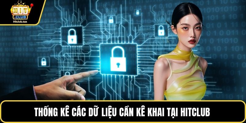 Thống kê các dữ liệu cần kê khai tại HITCLUB 