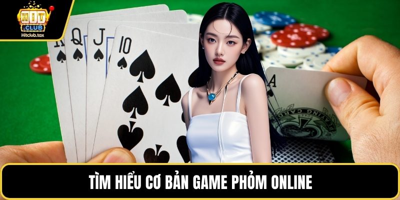 Tìm hiểu cơ bản game Phỏm online