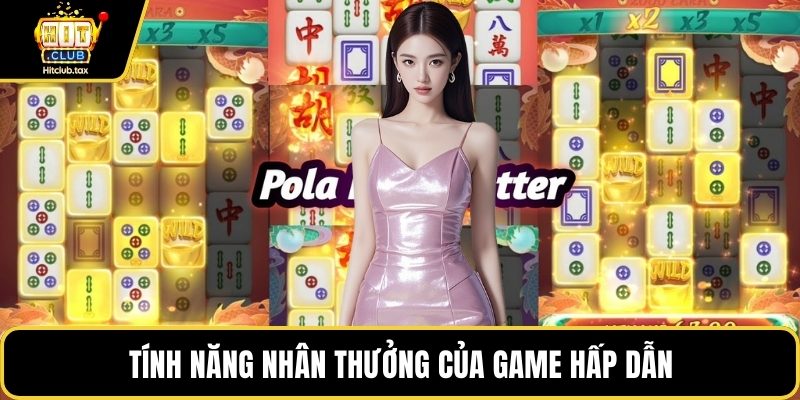 Tính năng nhân thưởng của game hấp dẫn