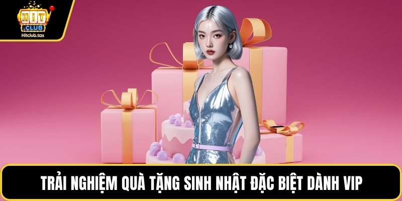 Trải nghiệm quà tặng sinh nhật đặc biệt dành VIP