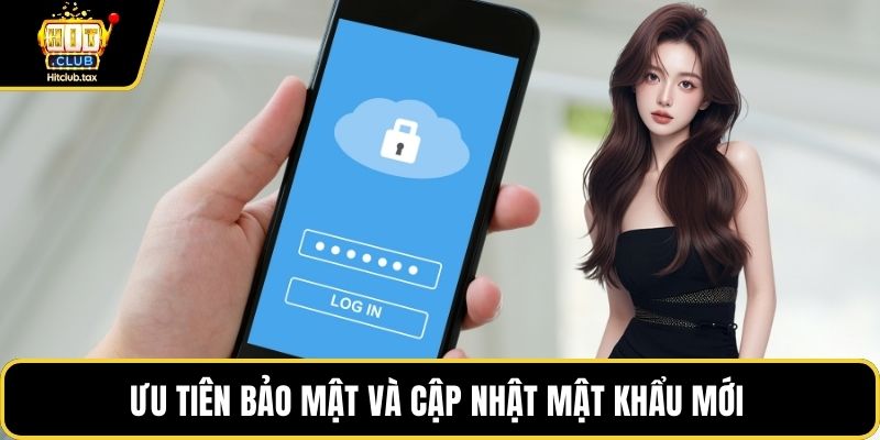 Ưu tiên bảo mật và cập nhật mật khẩu mới 