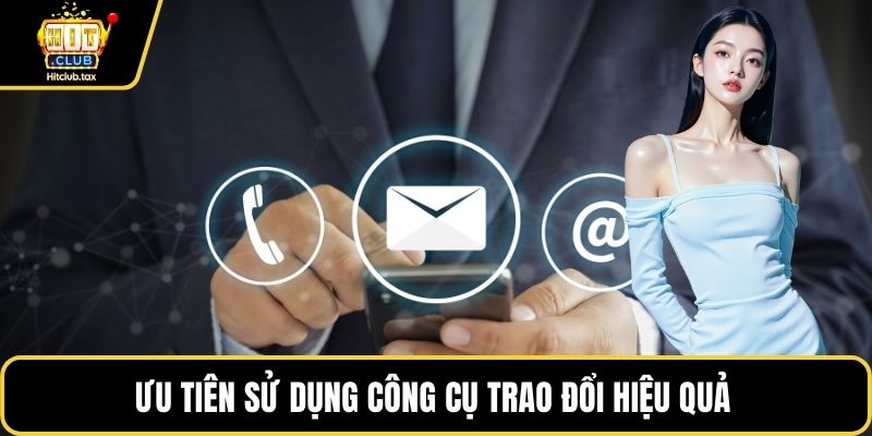 Ưu tiên sử dụng công cụ trao đổi hiệu quả 